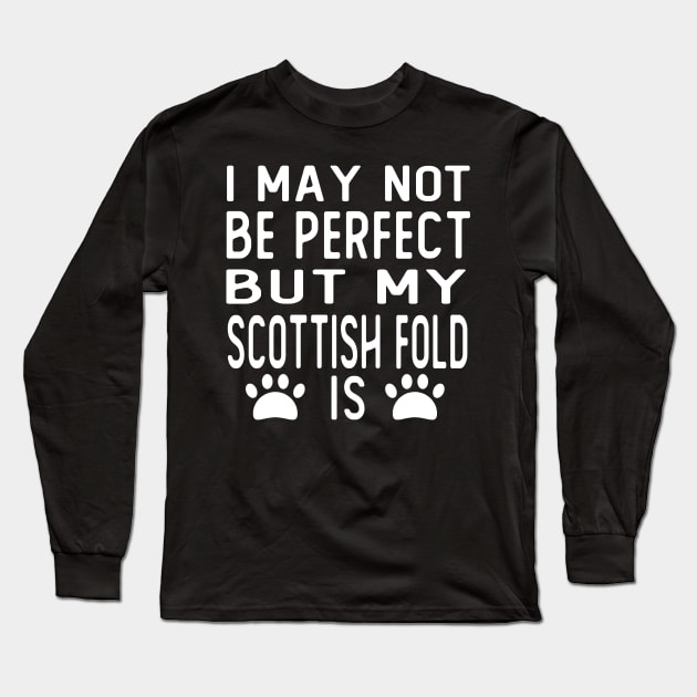 i may not be perfect but my scottish fold is gift cat Long Sleeve T-Shirt by T-shirt verkaufen